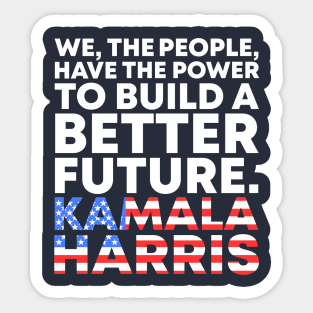 We The People Have The Power To Build A Better Future - Kamala Harris Vice President Biden Harris 2021-2025 Speech Quote Sticker